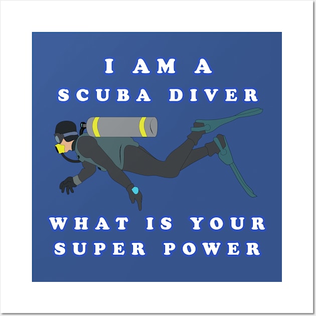 I Am A Scuba Diver What Is Your Super Power Wall Art by KeysTreasures